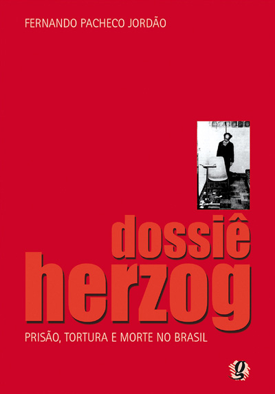 Dossiê Herzog - Prisão, tortura e morte no Brasil
